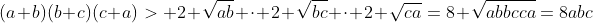 (a+b)(b+c)(c+a)> 2 \sqrt{ab} \cdot 2 \sqrt{bc} \cdot 2 \sqrt{ca}=8 \sqrt{abbcca}=8abc
