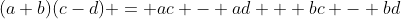 (a+b)(c-d) = ac - ad + bc - bd