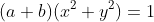 (a+b)(x^2+y^2)=1