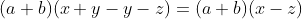 (a+b)(x+y-y-z)=(a+b)(x-z)