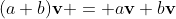 (a+b)\bold{v} = a\bold{v}+b\bold{v}