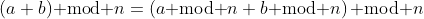 (a+b)\text{ mod }n=\left(a\text{ mod }n+b\text{ mod }n\right)\text{ mod }n