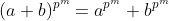 (a+b)^{p^m}=a^{p^m}+b^{p^m}