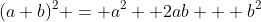 (a+b)^2 = a^2 +2ab + b^2