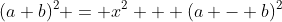 (a+b)^2 = x^2 + (a - b)^2