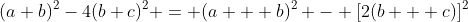 (a+b)^2-4(b+c)^2 = (a + b)^2 - [2(b + c)]^2