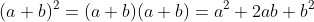 (a+b)^2=(a+b)(a+b)=a^2+2ab+b^2