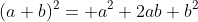 (a+b)^2= a^2+2ab+b^2