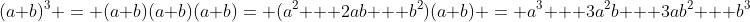 (a+b)^3 = (a+b)(a+b)(a+b)= (a^2 + 2ab + b^2)(a+b) = a^3 + 3a^2b + 3ab^2 + b^3
