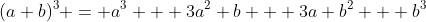 (a+b)^3 = a^3 + 3a^2 b + 3a b^2 + b^3