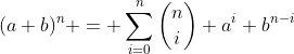(a+b)^n = \sum_{i=0}^{n}\binom{n}{i} a^i b^{n-i}