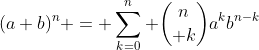 (a+b)^n = \sum_{k=0}^n {n\choose k}a^kb^{n-k}