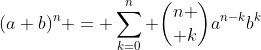 (a+b)^n = \sum_{k=0}^n {n \choose k}a^{n-k}b^k