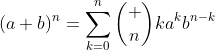 (a+b)^n=\sum\limits_{k=0}^n\binom {n}{k}a^kb^{n-k}
