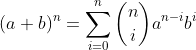 (a+b)^n=\sum_{i=0}^{n}\binom{n}{i}a^{n-i}b^{i}