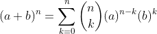(a+b)^n=\sum_{k=0}^{n}\binom{n}{k}(a)^{n-k}(b)^k