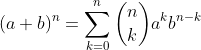 (a+b)^n=\sum_{k=0}^{n}\binom{n}{k}a^{k}b^{n-k}