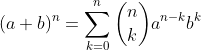 (a+b)^n=\sum_{k=0}^{n}\binom{n}{k}a^{n-k}b^k