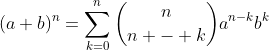 (a+b)^n=\sum_{k=0}^{n}\binom{n}{n - k}a^{n-k}b^k