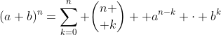 (a+b)^n=\sum_{k=0}^n {n \choose k}  a^{n-k} \cdot b^k