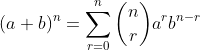 (a+b)^n=\sum_{r=0}^n\binom{n}{r}a^rb^{n-r}