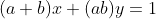 (a+b)x+(ab)y=1