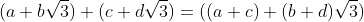 (a+b\sqrt{3})+(c+d\sqrt{3})=((a+c)+(b+d)\sqrt{3})