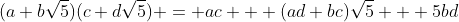 (a+b\sqrt{5})(c+d\sqrt{5}) = ac + (ad+bc)\sqrt{5} + 5bd