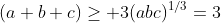 (a+b+c)\geq 3(abc)^{1/3}=3