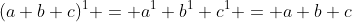 (a+b+c)^1 = a^1+b^1+c^1 = a+b+c