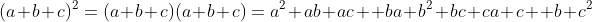 (a+b+c)^2=(a+b+c)(a+b+c)=a^2+ab+ac++ba+b^2+bc+ca+c  b+c^2