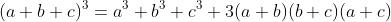 (a+b+c)^3=a^3+b^3+c^3+3(a+b)(b+c)(a+c)