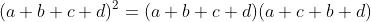 (a+b+c+d)^2=(a+b+c+d)(a+c+b+d)