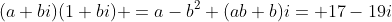 (a+bi)(1+bi) =a-b^2+(ab+b)i= 17-19i