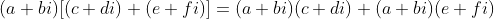 (a+bi)[(c+di)+(e+fi)]=(a+bi)(c+di)+(a+bi)(e+fi)