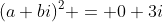 (a+bi)^2 = 0+3i