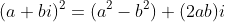 (a+bi)^2=(a^2-b^2)+(2ab)i