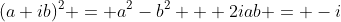 (a+ib)^2 = a^2-b^2 + 2iab = -i