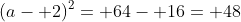 (a- 2)^2= 64- 16= 48