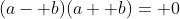 (a- b)(a+ b)= 0