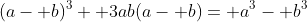 (a- b)^3+ 3ab(a- b)= a^3- b^3