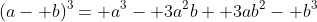 (a- b)^3= a^3- 3a^2b+ 3ab^2- b^3