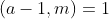 (a-1,m)=1