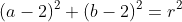 (a-2)^2+(b-2)^2=r^2