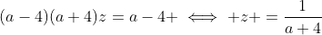(a-4)(a+4)z=a-4 \iff z =\frac{1}{a+4}
