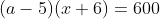 (a-5)(x+6)=600