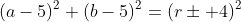 (a-5)^2+(b-5)^2=(r\pm 4)^2