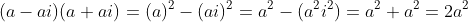 (a-ai)(a+ai)=(a)^2-(ai)^2=a^2-(a^2i^2)=a^2+a^2=2a^2