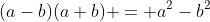 (a-b)(a+b) = a^2-b^2