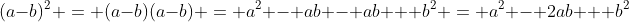 (a-b)^2 = (a-b)(a-b) = a^2 - ab - ab + b^2 = a^2 - 2ab + b^2